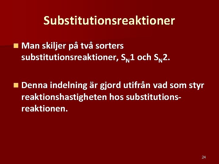 Substitutionsreaktioner n Man skiljer på två sorters substitutionsreaktioner, SN 1 och SN 2. n