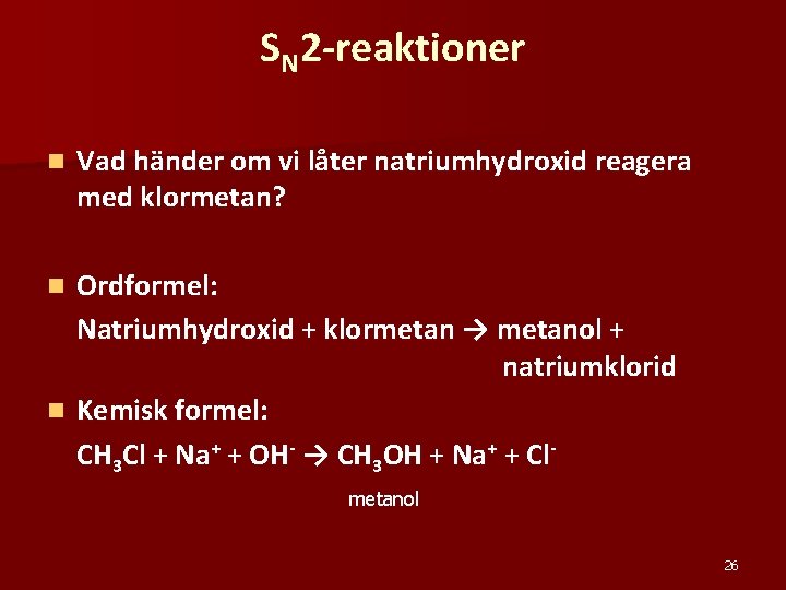 SN 2 -reaktioner n Vad händer om vi låter natriumhydroxid reagera med klormetan? Ordformel: