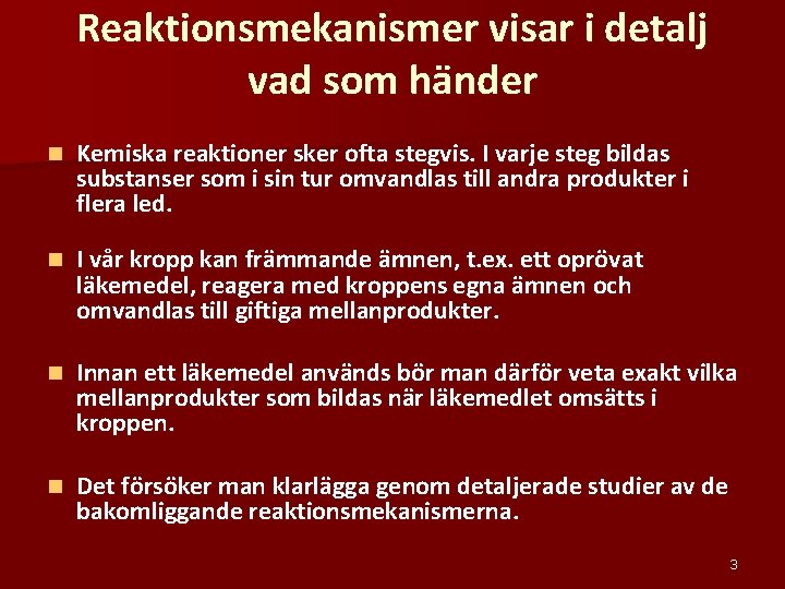 Reaktionsmekanismer visar i detalj vad som händer n Kemiska reaktioner sker ofta stegvis. I