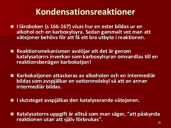 Kondensationsreaktioner n I läroboken (s 166 -167) visas hur en ester bildas ur en