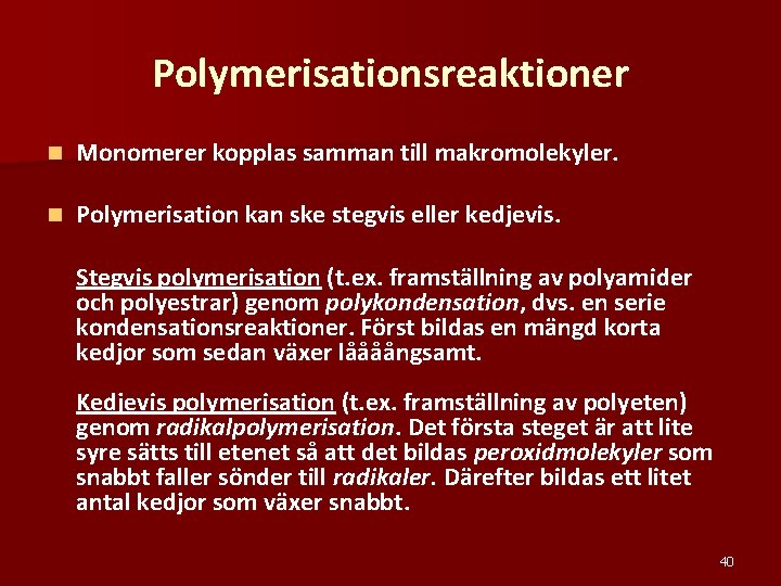 Polymerisationsreaktioner n Monomerer kopplas samman till makromolekyler. n Polymerisation kan ske stegvis eller kedjevis.