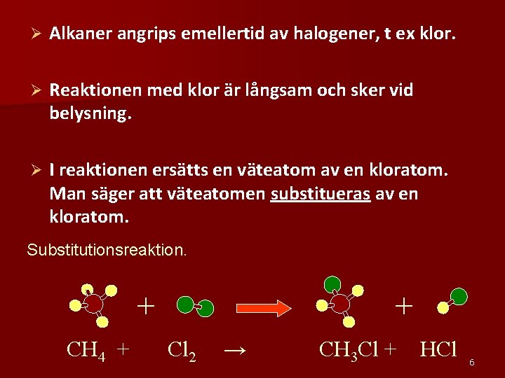 Ø Alkaner angrips emellertid av halogener, t ex klor. Ø Reaktionen med klor är