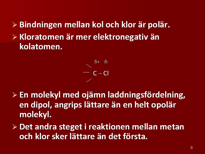 Ø Bindningen mellan kol och klor är polär. Ø Kloratomen är mer elektronegativ än