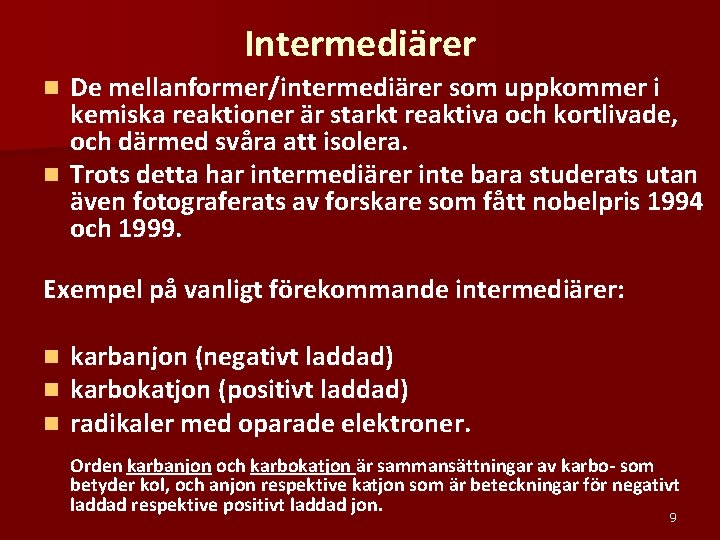 Intermediärer De mellanformer/intermediärer som uppkommer i kemiska reaktioner är starkt reaktiva och kortlivade, och