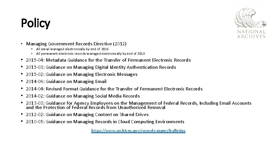 Policy • Managing Government Records Directive (2012) • All email managed electronically by end