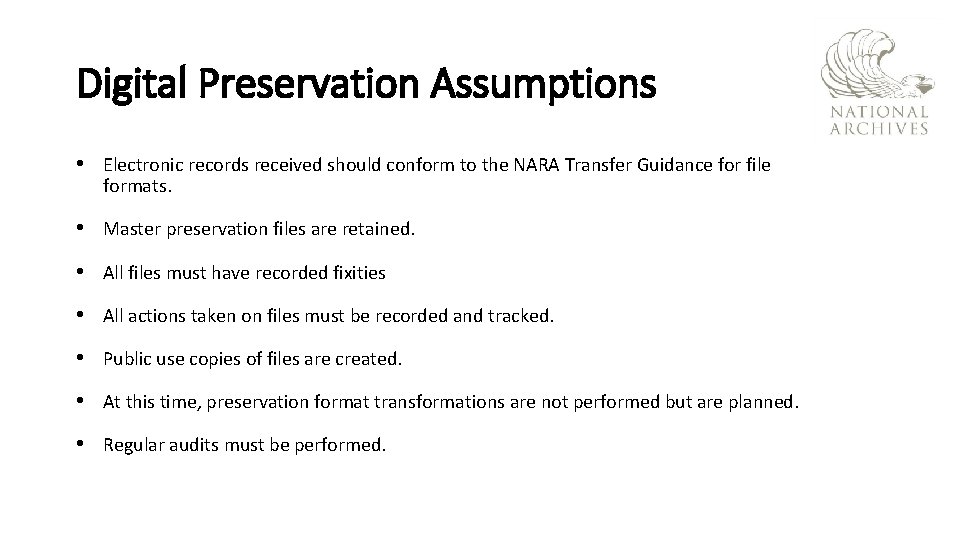 Digital Preservation Assumptions • Electronic records received should conform to the NARA Transfer Guidance