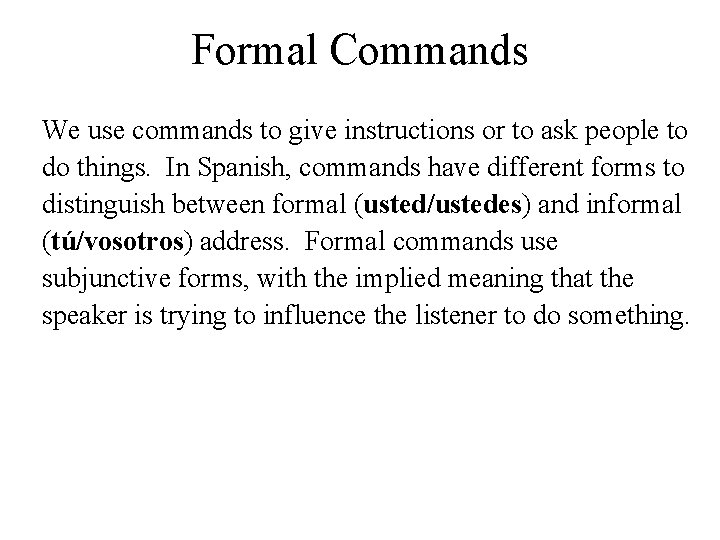 Formal Commands We use commands to give instructions or to ask people to do