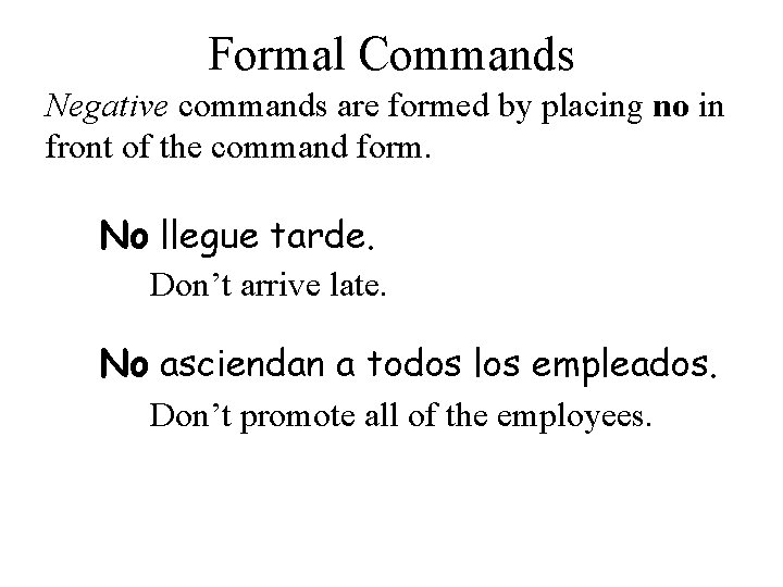 Formal Commands Negative commands are formed by placing no in front of the command