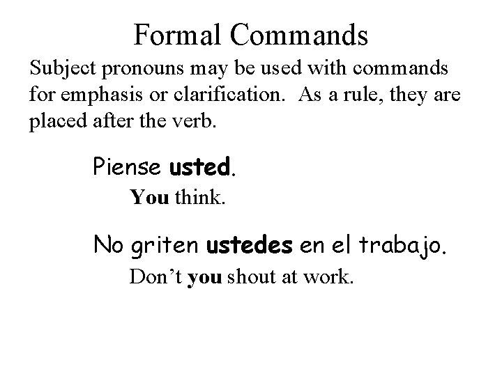 Formal Commands Subject pronouns may be used with commands for emphasis or clarification. As