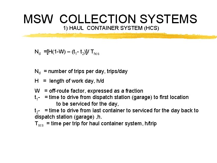 MSW COLLECTION SYSTEMS 1) HAUL CONTAINER SYSTEM (HCS) Nd =[H(1 -W) – (t 1