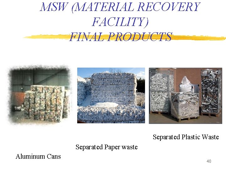 MSW (MATERIAL RECOVERY FACILITY) FINAL PRODUCTS Separated Plastic Waste Separated Paper waste Aluminum Cans