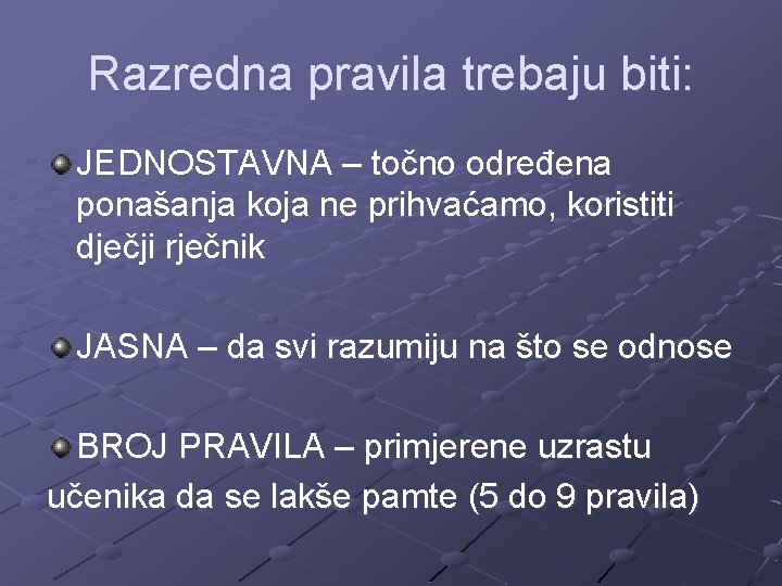 Razredna pravila trebaju biti: JEDNOSTAVNA – točno određena ponašanja koja ne prihvaćamo, koristiti dječji Razredna pravila trebaju biti: JEDNOSTAVNA – točno određena ponašanja koja ne prihvaćamo, koristiti dječji
