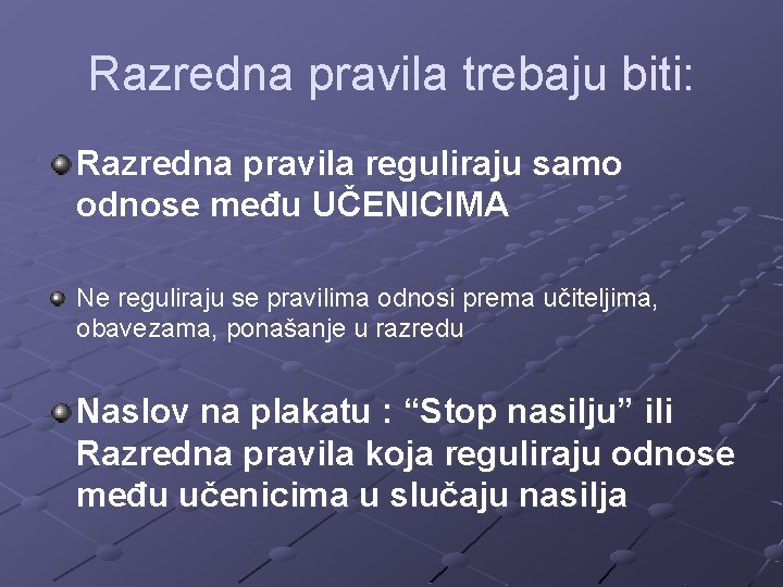 Razredna pravila trebaju biti: Razredna pravila reguliraju samo odnose među UČENICIMA Ne reguliraju se Razredna pravila trebaju biti: Razredna pravila reguliraju samo odnose među UČENICIMA Ne reguliraju se
