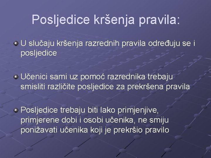 Posljedice kršenja pravila: U slučaju kršenja razrednih pravila određuju se i posljedice Učenici sami Posljedice kršenja pravila: U slučaju kršenja razrednih pravila određuju se i posljedice Učenici sami