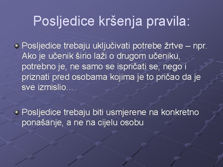 Posljedice kršenja pravila: Posljedice trebaju uključivati potrebe žrtve – npr. Ako je učenik širio Posljedice kršenja pravila: Posljedice trebaju uključivati potrebe žrtve – npr. Ako je učenik širio