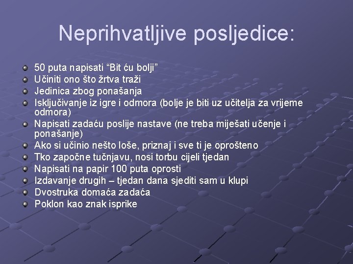 Neprihvatljive posljedice: 50 puta napisati “Bit ću bolji” Učiniti ono što žrtva traži Jedinica Neprihvatljive posljedice: 50 puta napisati “Bit ću bolji” Učiniti ono što žrtva traži Jedinica