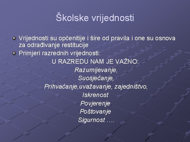 Školske vrijednosti Vrijednosti su općenitije i šire od pravila i one su osnova za Školske vrijednosti Vrijednosti su općenitije i šire od pravila i one su osnova za