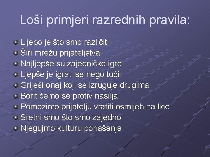 Loši primjeri razrednih pravila: Lijepo je što smo različiti Širi mrežu prijateljstva Najljepše su Loši primjeri razrednih pravila: Lijepo je što smo različiti Širi mrežu prijateljstva Najljepše su