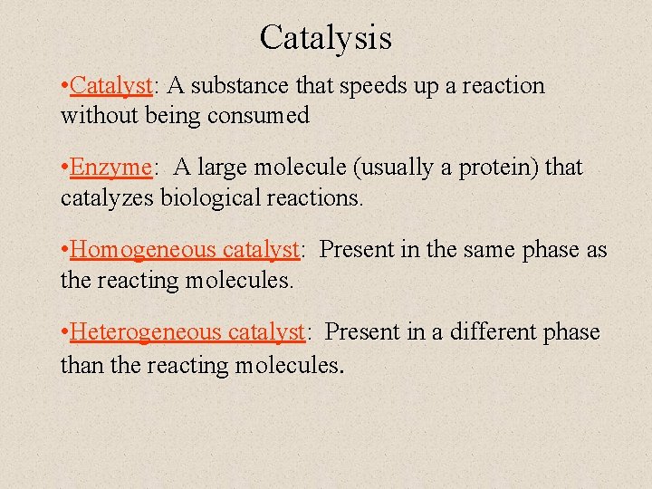 Catalysis • Catalyst: A substance that speeds up a reaction without being consumed •