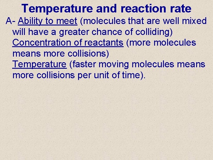 Temperature and reaction rate A- Ability to meet (molecules that are well mixed will