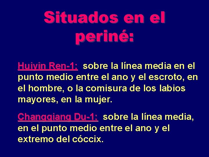 Situados en el periné: Huiyin Ren-1: sobre la línea media en el punto medio