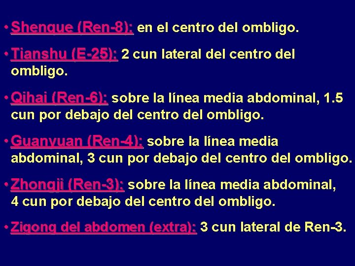  • Shenque (Ren-8): en el centro del ombligo. • Tianshu (E-25): 2 cun