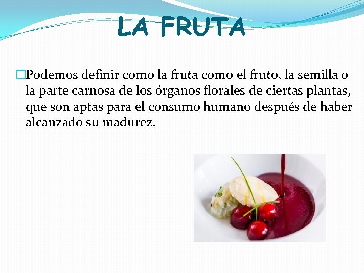 LA FRUTA �Podemos definir como la fruta como el fruto, la semilla o la LA FRUTA �Podemos definir como la fruta como el fruto, la semilla o la