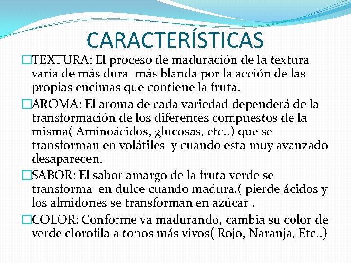 CARACTERÍSTICAS �TEXTURA: El proceso de maduración de la textura varia de más dura más CARACTERÍSTICAS �TEXTURA: El proceso de maduración de la textura varia de más dura más