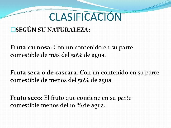 CLASIFICACIÓN �SEGÚN SU NATURALEZA: Fruta carnosa: Con un contenido en su parte comestible de CLASIFICACIÓN �SEGÚN SU NATURALEZA: Fruta carnosa: Con un contenido en su parte comestible de