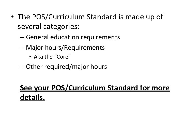  • The POS/Curriculum Standard is made up of several categories: – General education