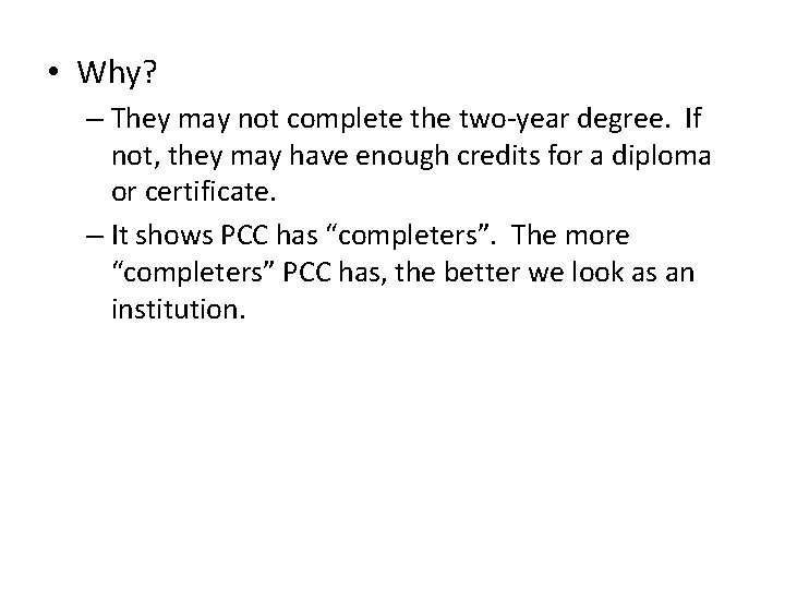  • Why? – They may not complete the two-year degree. If not, they