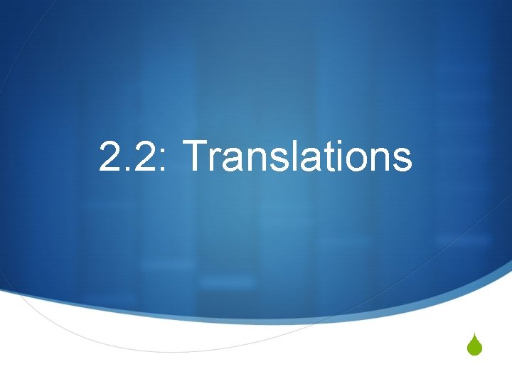 2. 2: Translations S 