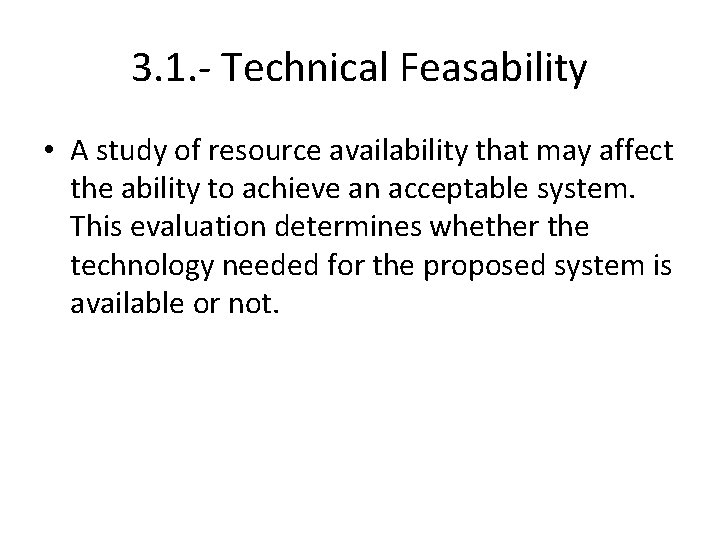 3. 1. - Technical Feasability • A study of resource availability that may affect