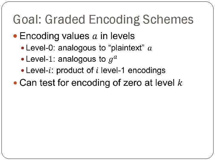 Goal: Graded Encoding Schemes 