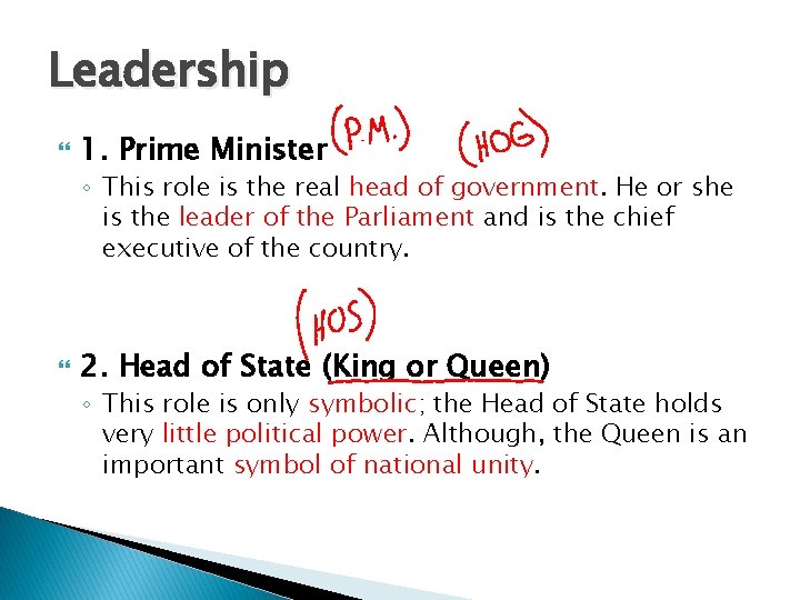 Leadership 1. Prime Minister ◦ This role is the real head of government. He