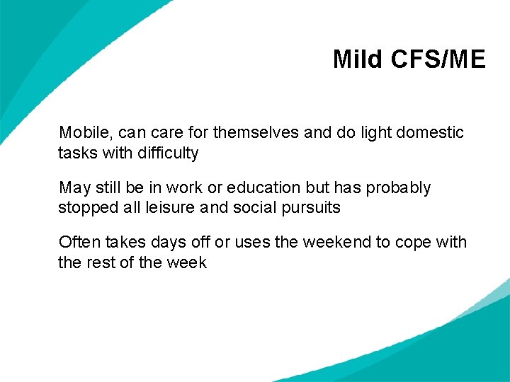 Mild CFS/ME Mobile, can care for themselves and do light domestic tasks with difficulty