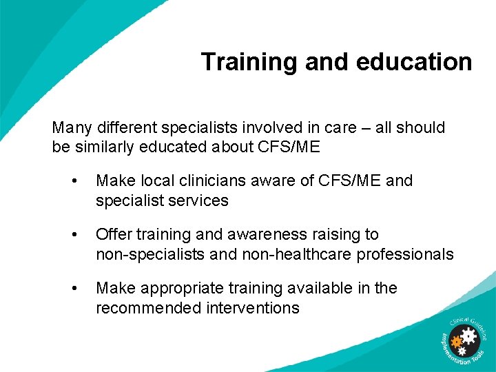 Training and education Many different specialists involved in care – all should be similarly