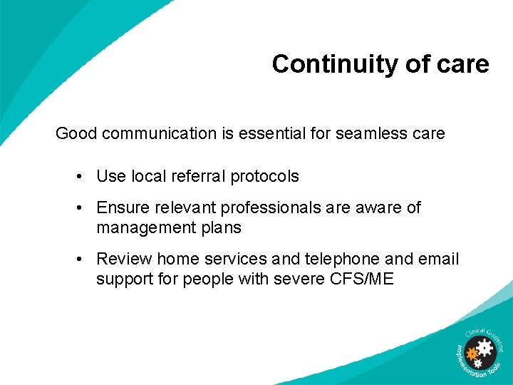 Continuity of care Good communication is essential for seamless care • Use local referral