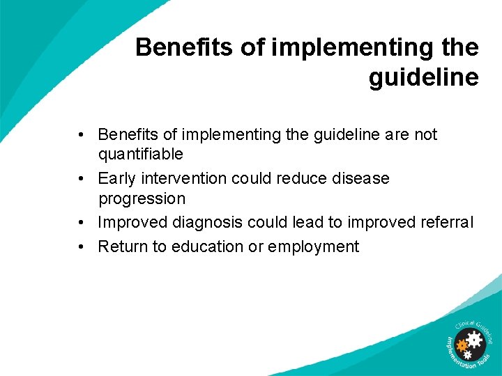 Benefits of implementing the guideline • Benefits of implementing the guideline are not quantifiable