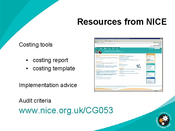 Resources from NICE Costing tools • costing report • costing template Implementation advice Audit