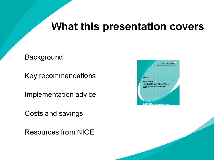 What this presentation covers Background Key recommendations Implementation advice Costs and savings Resources from
