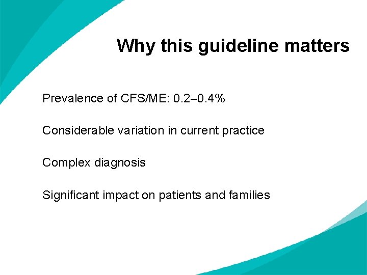 Why this guideline matters Prevalence of CFS/ME: 0. 2– 0. 4% Considerable variation in