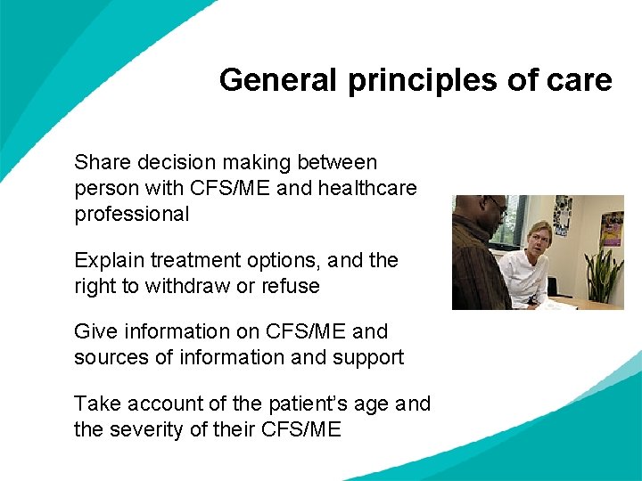 General principles of care Share decision making between person with CFS/ME and healthcare professional