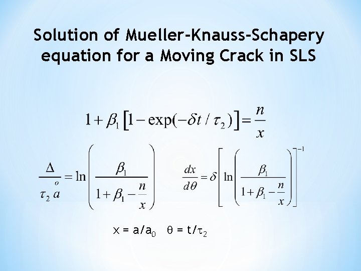 Solution of Mueller-Knauss-Schapery equation for a Moving Crack in SLS x = a/a 0