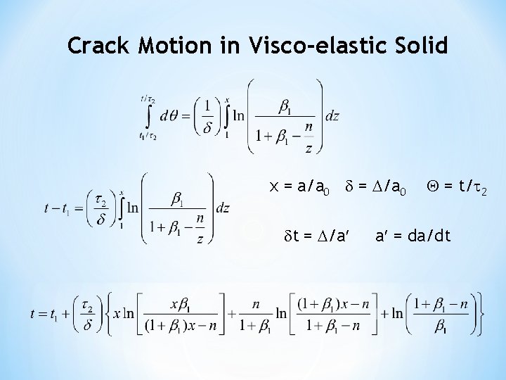 Crack Motion in Visco-elastic Solid x = a/a 0 = /a 0 t =