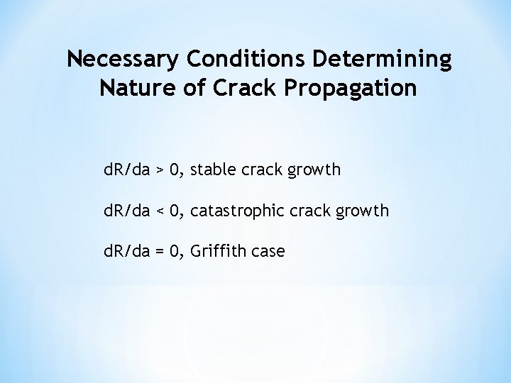 Necessary Conditions Determining Nature of Crack Propagation d. R/da > 0, stable crack growth