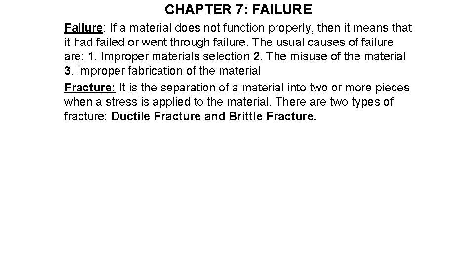 CHAPTER 7: FAILURE Failure: If a material does not function properly, then it means