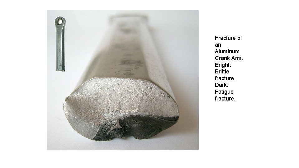 Fracture of an Aluminum Crank Arm. Bright: Brittle fracture. Dark: Fatigue fracture. 