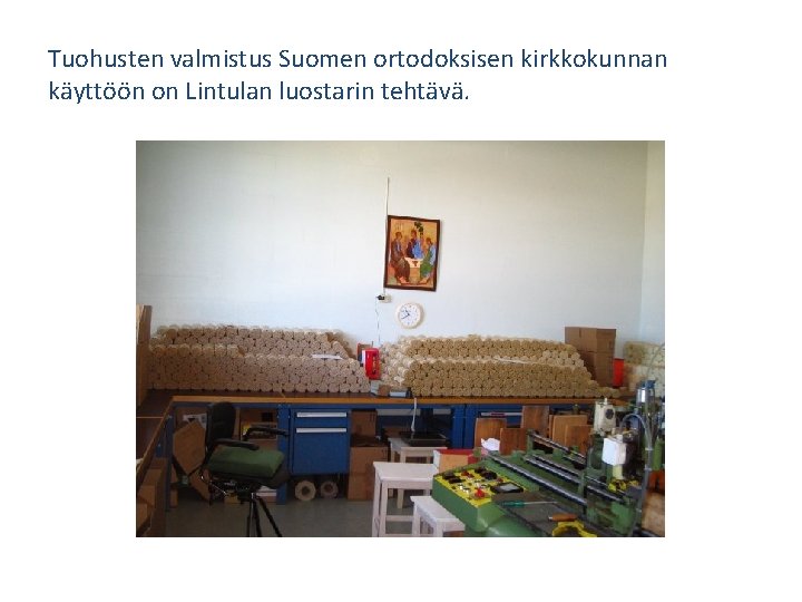 Tuohusten valmistus Suomen ortodoksisen kirkkokunnan käyttöön on Lintulan luostarin tehtävä. 