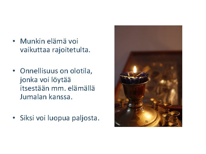  • Munkin elämä voi vaikuttaa rajoitetulta. • Onnellisuus on olotila, jonka voi löytää